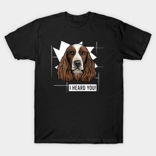 Funny Springer Spaniel I Heard You T-Shirt